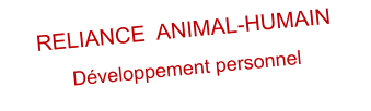 RELIANCE  ANIMAL-HUMAIN Développement personnel