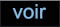 voir